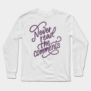 Never Read The Comments Long Sleeve T-Shirt